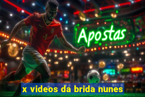 x videos da brida nunes